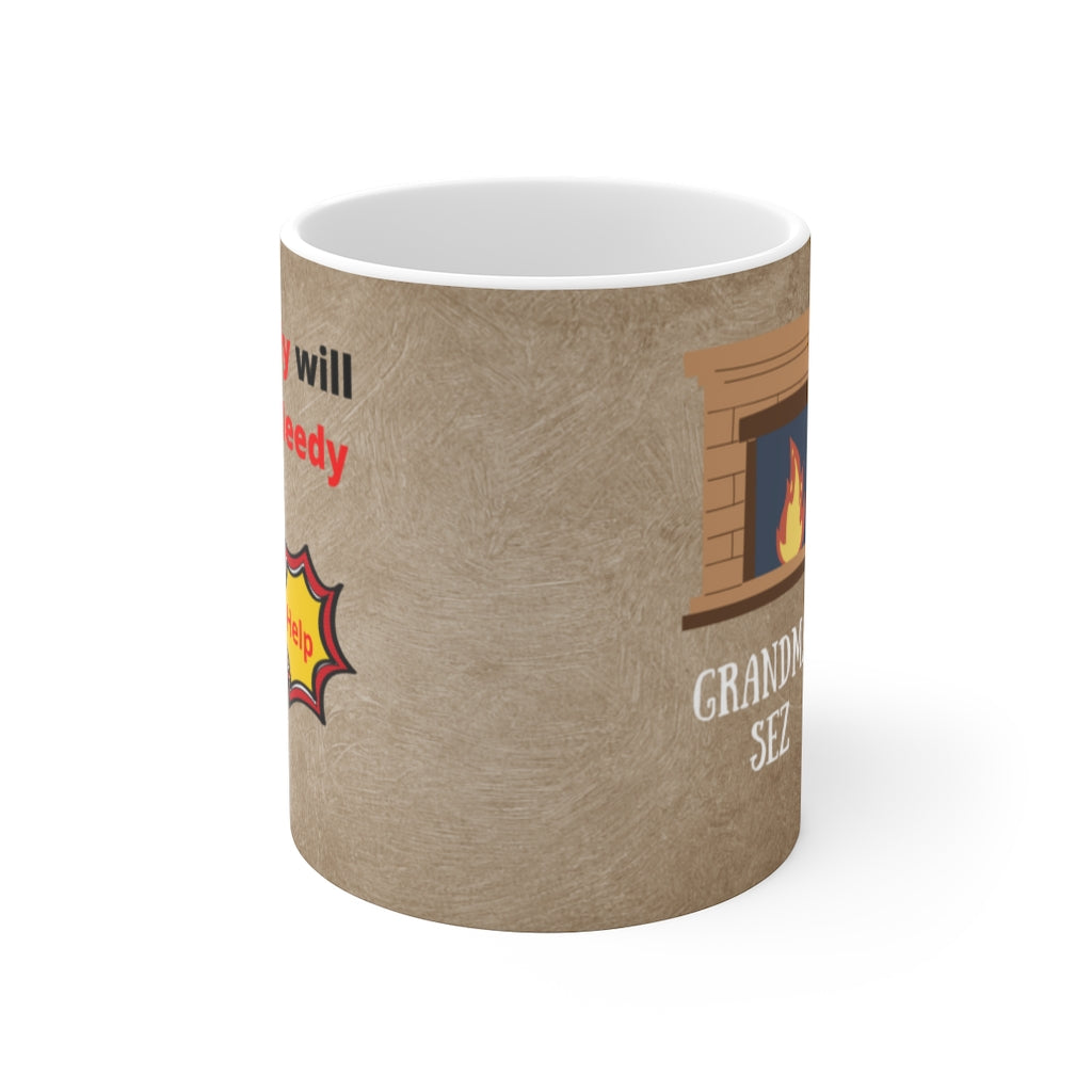 Grandma Sez White Ceramic Mug Being Greedy Will Make You Needy