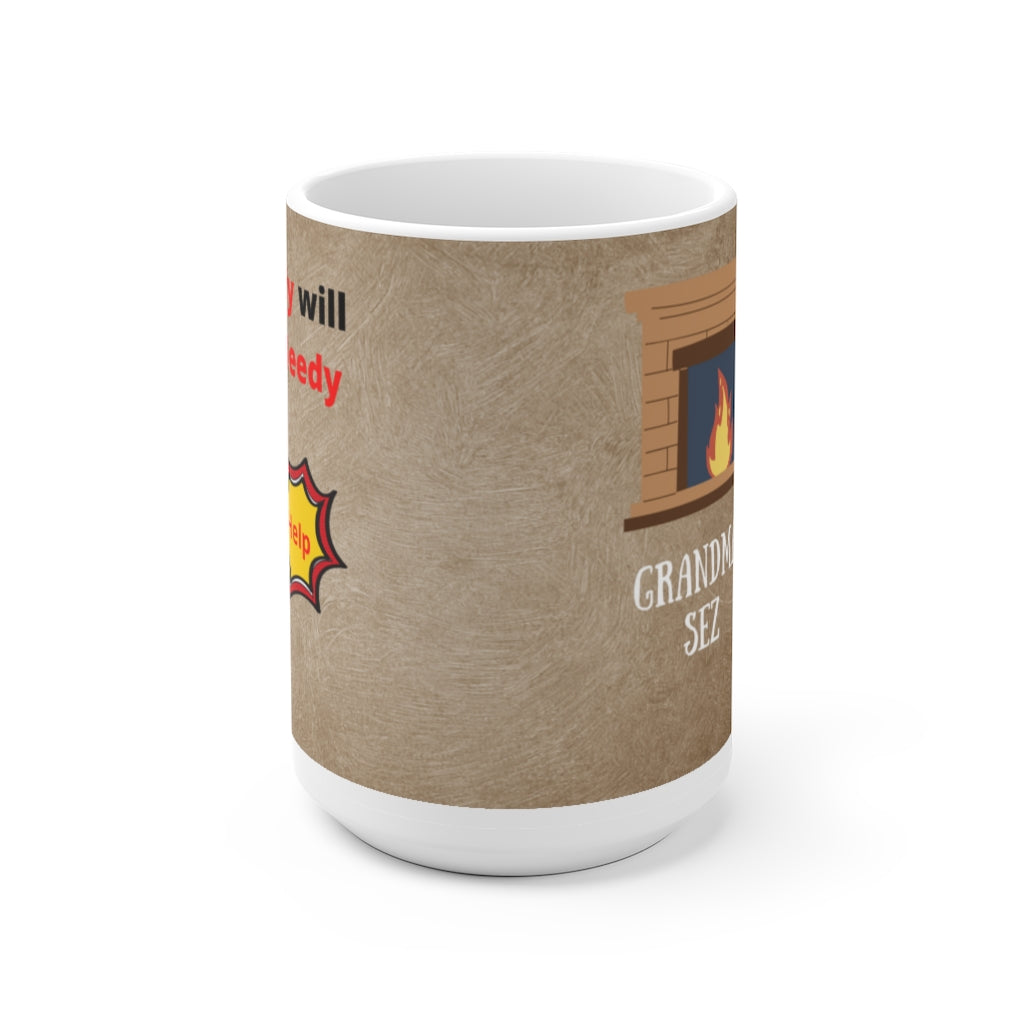 Grandma Sez White Ceramic Mug Being Greedy Will Make You Needy