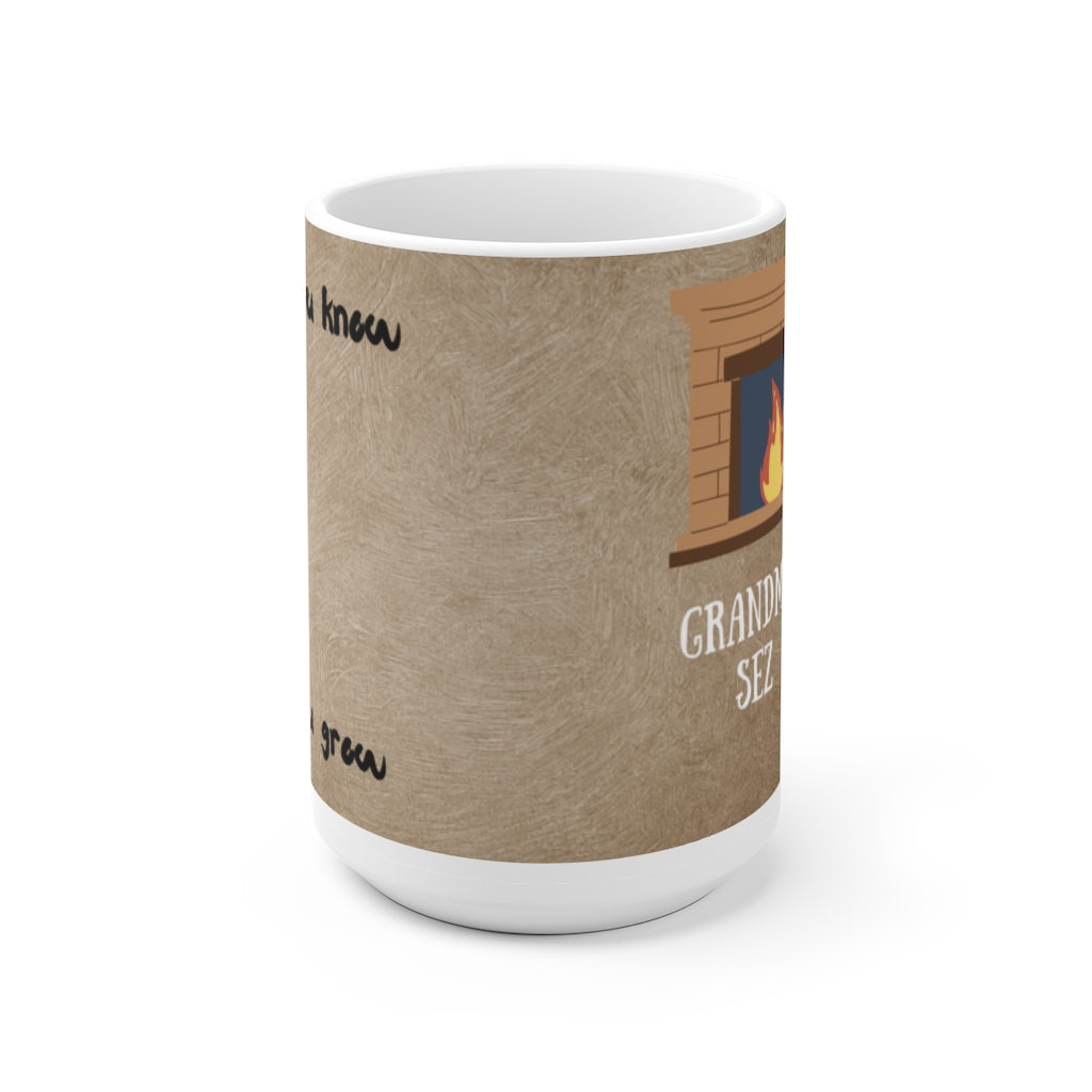 Grandma Sez White Ceramic Mug  "The More You Know"