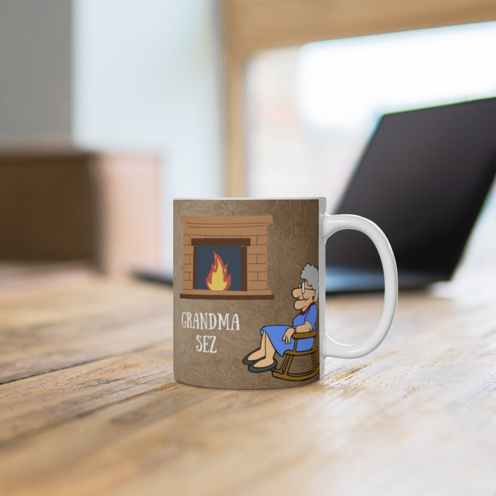 Grandma Sez White Ceramic Mug If You Not the Fly On the Wall