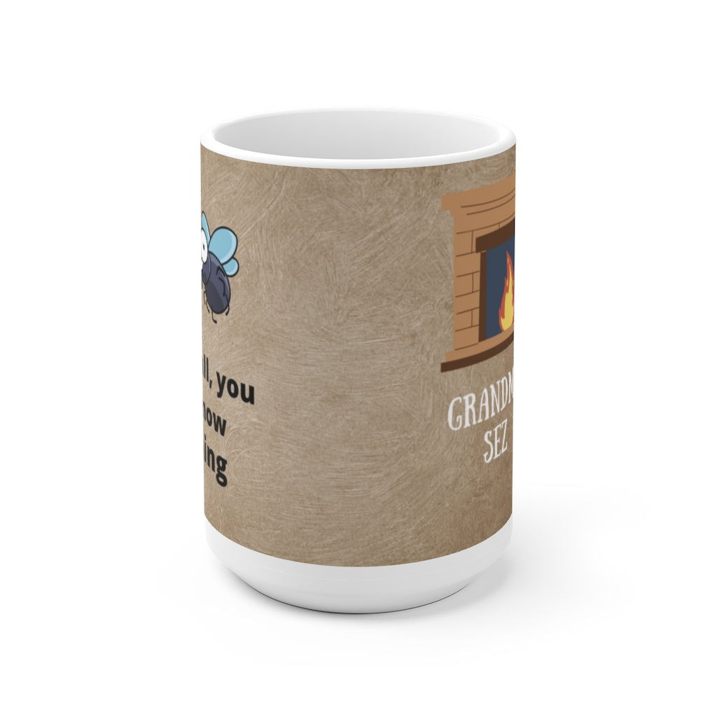Grandma Sez White Ceramic Mug If You Not the Fly On the Wall