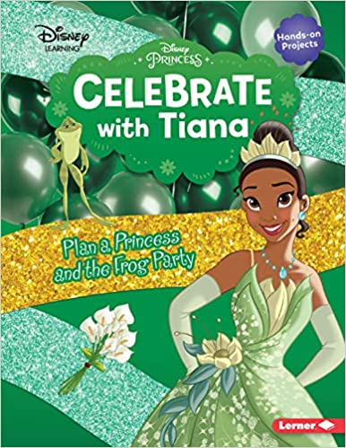 CELEBRATE WITH TIANA: PLAN A PRINCESS AND THE FROG PARTY