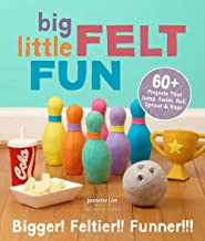 Big Little Felt Fun: 60+ Projects That Jump, Swim, Roll, Sprout & Roar