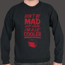 Load image into Gallery viewer, Don&#39;t Be Mad Cause I&#39;m A Lil&#39; Cooler Sweater (Mens)
